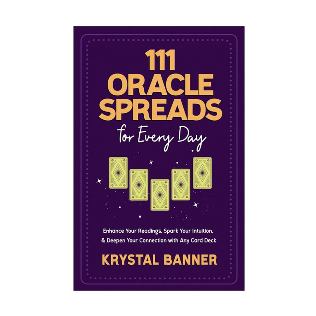 111 Oracle Spreads for Every Day: Enhance Your Readings, Spark Your Intuition, & Deepen Your Connection with Any Card Deck (Paperback)
